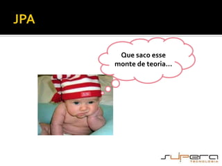 JPAQue saco esse monte de teoria...