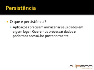 PersistênciaO que é persistência?Aplicações precisam armazenar seus dados em algum lugar. Queremos processar dados e podermos acessá-los posteriormente.