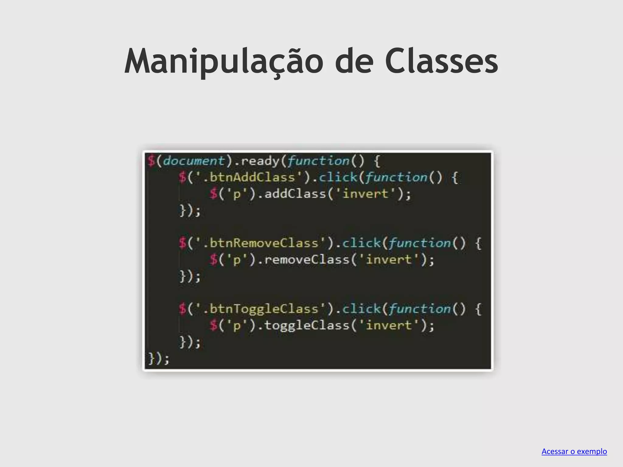 Manipulação de Classes
Acessar o exemplo
 