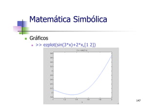 Matemática Simbólica
n  Gráficos
n  >> ezplot(sin(3*x)+2*x,[1 2])
147
 