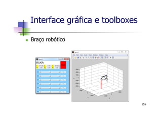 Interface gráfica e toolboxes
n  Braço robótico
155
 