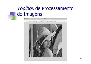 Toolbox de Processamento
de Imagens
163
 