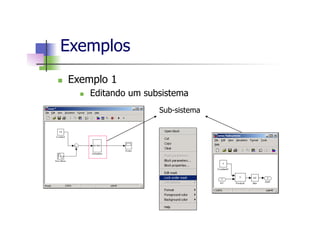 n  Exemplo 1
n  Editando um subsistema
Exemplos
Sub-sistema
 