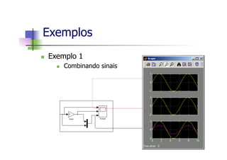 n  Exemplo 1
n  Combinando sinais
Exemplos
 