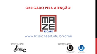 OBRIGADO PELA ATENÇÃO!
ORGANIZAÇÃO: COLABORAÇÃO:
www.lasec.feelt.ufu.br/dme
 