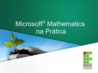 ®
Microsoft Mathematics
      na Prática
 