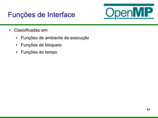 61
● Classificadas em:
● Funções de ambiente de execução
● Funções de bloqueio
● Funções de tempo
Funções de Interface
 