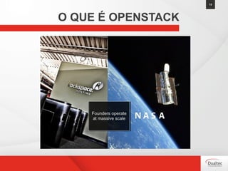 13
O QUE É OPENSTACK
 
