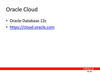 Oracle Cloud
• Oracle Database 12c
• https://cloud.oracle.com




                             41 /41
 