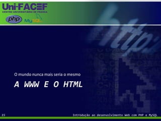 A WWW e o HTMLO mundo nunca mais seria o mesmoIntrodução ao desenvolvimento Web com PHP e MySQL15