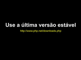 Use a última versão estável
http://www.php.net/downloads.php

 
