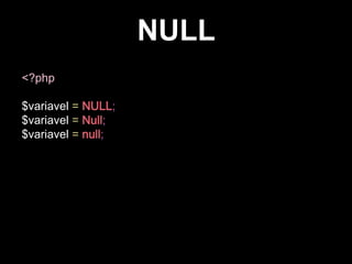 NULL
<?php

$variavel = NULL;
$variavel = Null;
$variavel = null;

 