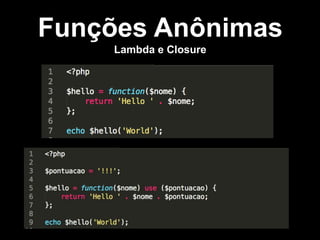 Funções Anônimas
Lambda e Closure

 