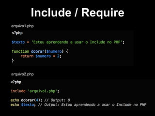 Include / Require
arquivo1.php

arquivo2.php

 