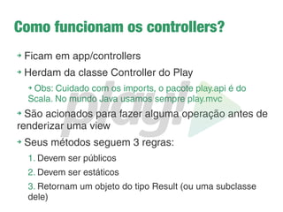 Criando a aplicação turmas
➔
Crie um workspace para o play. Geralmente
c:java/workspaceplay
➔
No terminal, vá até a pasta do workspace pelo terminal
e crie a aplicação: play new carros
➔
Entre na pasta da aplicação pelo terminal: cd carros
➔
Configure a aplicação para o eclipse
➔
Importe a aplicação no eclipse
 