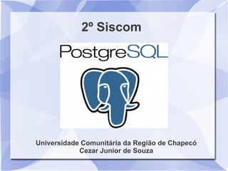 2º Siscom

Universidade Comunitária da Região de Chapecó
Cezar Junior de Souza

 