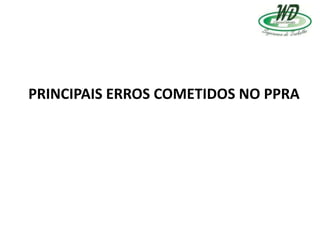 PRINCIPAIS ERROS COMETIDOS NO PPRA
 