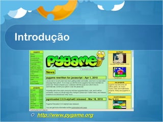Introdução




    http://www.pygame.org
 