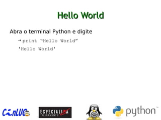 Hello WorldHello World
︅
Abra o terminal Python e digite
→ print “Hello World”
'Hello World'
 