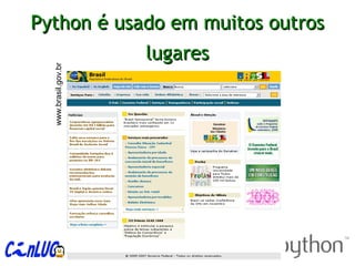 Python é usado em muitos outrosPython é usado em muitos outros
lugareslugareswww.brasil.gov.br
 