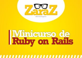 Minicurso de
Ruby on Rails
 