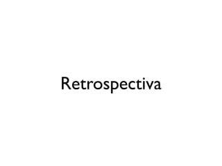 Retrospectiva
 