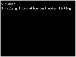 $ bundle 
$ rails g integration_test notes_listing 
 