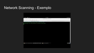 Network Scanning - Exemplo
 