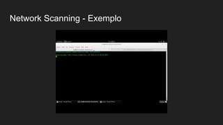 Network Scanning - Exemplo
 