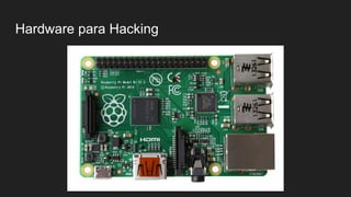 Hardware para Hacking
 