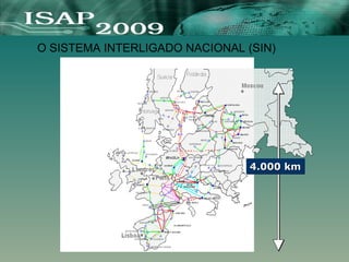 4.000 km
4.000 km
O SISTEMA INTERLIGADO NACIONAL (SIN)
 
