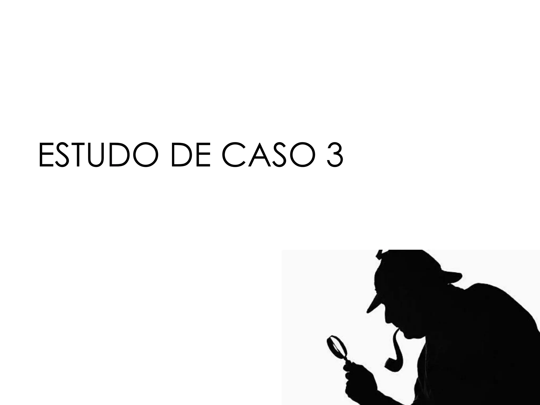 ESTUDO DE CASO 3 
 