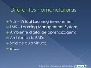 Ambiente virtual de aprendizagem- AVA -Sistema computacionalPlataformaInteração e ComunicaçãoFórum de discussãoMensagem instantâneaPublicação aulasPortfólioMuralChatBibliotecaEducação a distância (EAD)‏Ampliar espaços presenciais