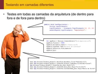 Testando em camadas diferentes

• Testes em todas as camadas da arquitetura (de dentro para
  fora e de fora para dentro)




www.qualister.com.br
 