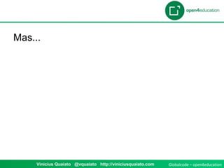 Globalcode – open4education1 Vinicius Quaiato @vquaiato http://viniciusquaiato.com
Mas...
 