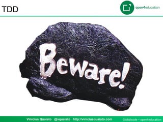 Globalcode – open4education1 Vinicius Quaiato @vquaiato http://viniciusquaiato.com
TDD
 