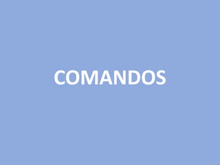 COMANDOS
 