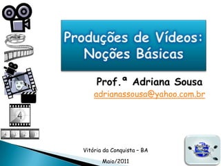 Prof.ª Adriana Sousa
    adrianassousa@yahoo.com.br




Vitória da Conquista – BA

       Maio/2011
 