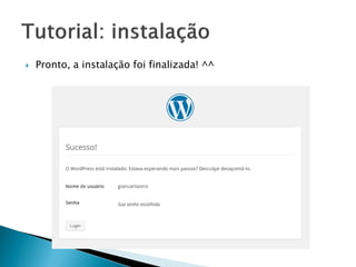  Pronto, a instalação foi finalizada! ^^
 