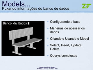 Models... do banco de dados
Puxando informações


                                   Configurando a base

                ...