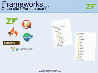 Frameworks...
O que são? Por que usar?




                     Flávio Augusto da Silveira
                  PHP Day - Ser...
