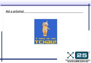 Até a próxima!
 