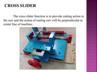 ABRASIVE SAW
An abrasive saw, also known as a cut-off saw is a
power tool which is typically used to cut hard materials, s...