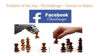 Problem of the day : FB challenge – Human or Robot
 