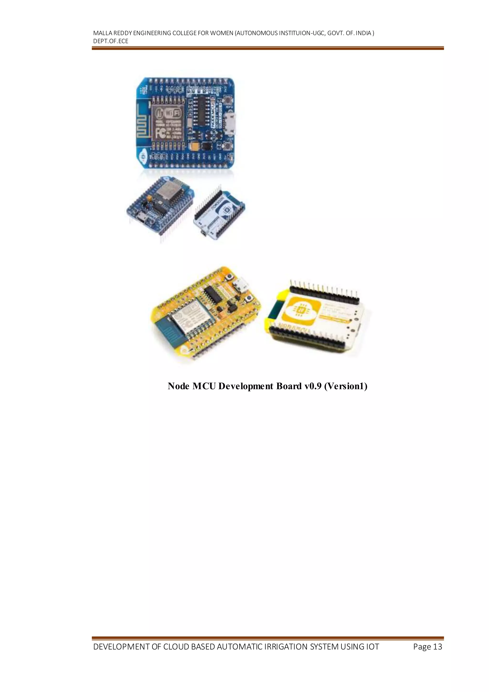 MALLA REDDY ENGINEERING COLLEGEFOR WOMEN (AUTONOMOUS INSTITUION-UGC, GOVT. OF.INDIA )
DEPT.OF.ECE
DEVELOPMENT OF CLOUD BASED AUTOMATIC IRRIGATION SYSTEM USING IOT Page 13
Node MCU Development Board v0.9 (Version1)
 