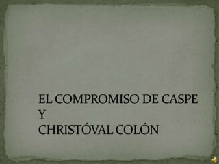 EL COMPROMISO DE CASPE YCHRISTÓVAL COLÓN  