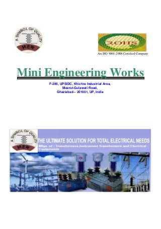 An ISO 9001:2008 Certified Company

Mini Engineering Works
F-285, UPSIDC, Khichra Industrial Area,
Meerut-Gulawati Road,
Ghaziabad – 201001, UP, India

 