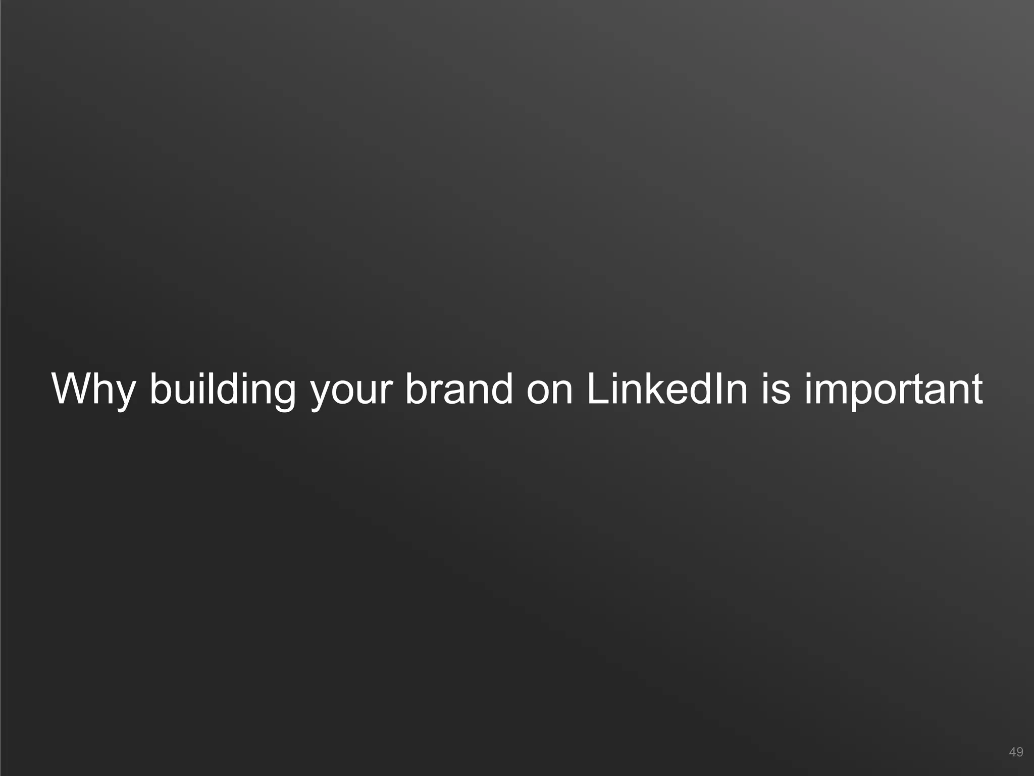 Why building your brand on LinkedIn is important
49
 