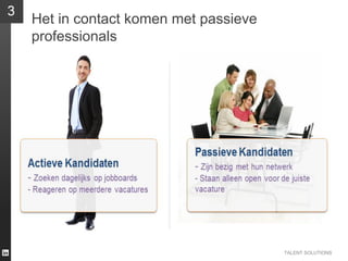TALENT SOLUTIONS
Het in contact komen met passieve
professionals
 