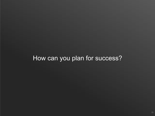 How can you plan for success?
39
 